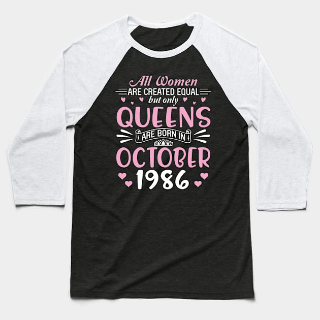 Happy Birthday 34 Years Old To All Women Are Created Equal But Only Queens Are Born In October 1986 Baseball T-Shirt by Cowan79